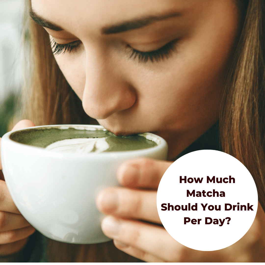 How Much Matcha Green Tea Should You Drink Per Day?